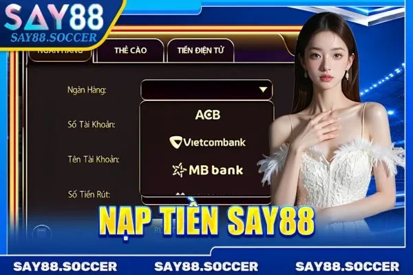 Nạp Tiền SAY88 - Bổ Sung Vốn Vào Tài Khoản Trong Chớp Mắt